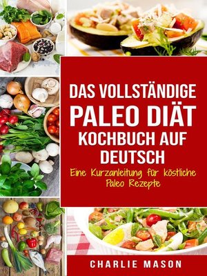cover image of Das vollständige Paleo Diät Kochbuch Auf Deutsch/ the Complete Paleo Diet Cookbook In German Eine Kurzanleitung für köstliche Paleo Rezepte
